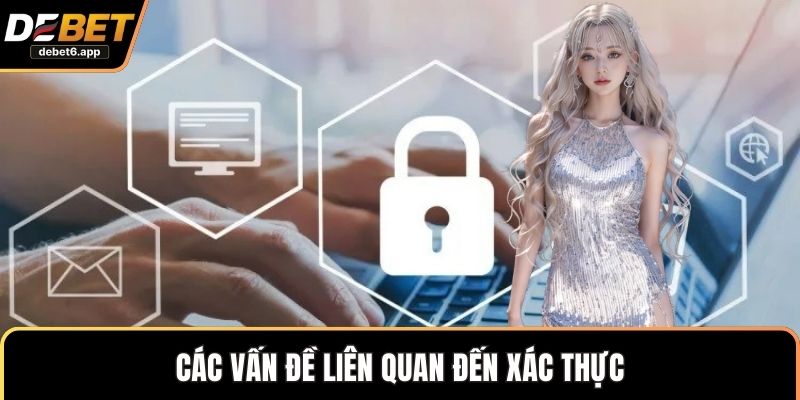 Các vấn đề liên quan đến xác thực