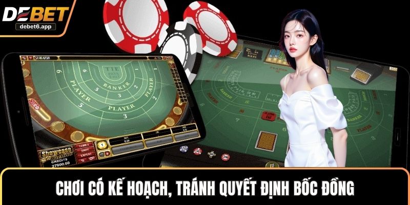 Chơi có kế hoạch, tránh quyết định bốc đồng