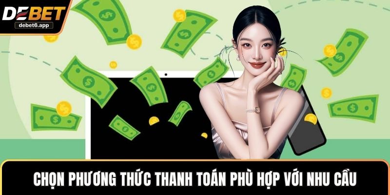 Chọn phương thức thanh toán phù hợp với nhu cầu