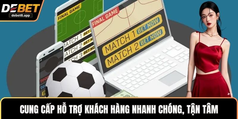Cung cấp hỗ trợ khách hàng nhanh chóng, tận tâm