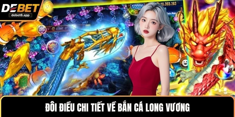 Đôi điều chi tiết về bắn cá long vương