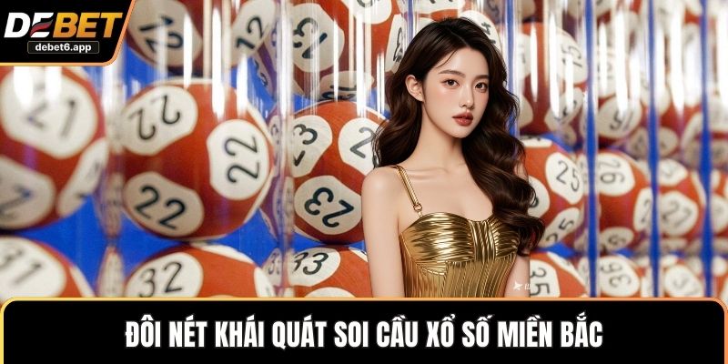 Đôi nét khái quát soi cầu xổ số miền Bắc