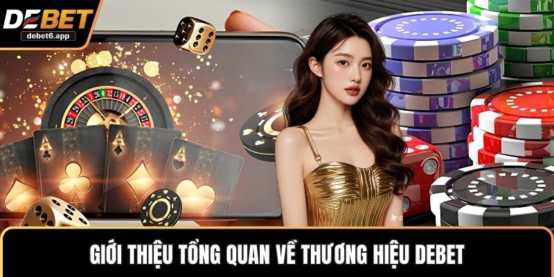 Giới thiệu tổng quan về thương hiệu DEBET