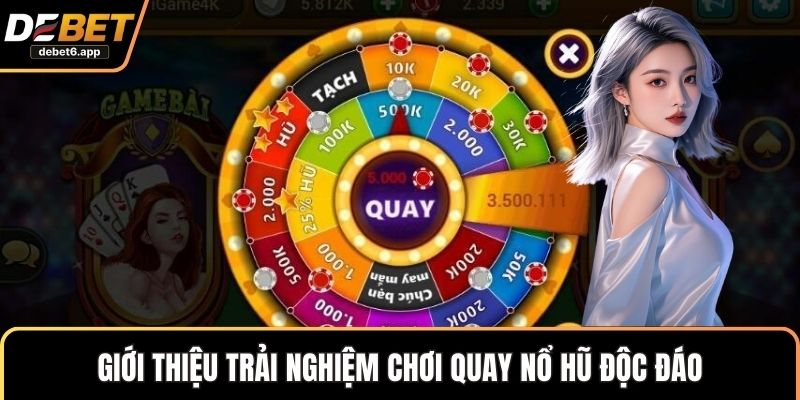 Giới thiệu trải nghiệm chơi quay nổ hũ độc đáo