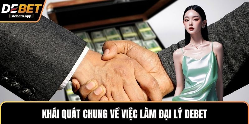 Khái quát chung về việc làm đại lý DEBET