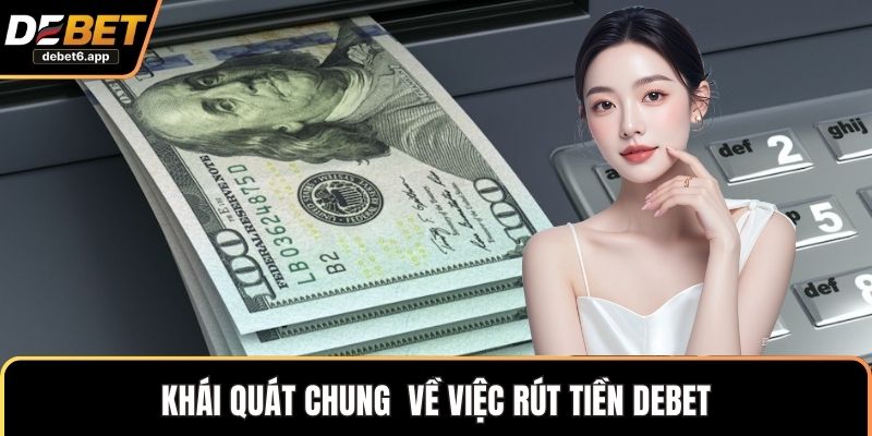 Khái quát chung  về việc rút tiền DEBET