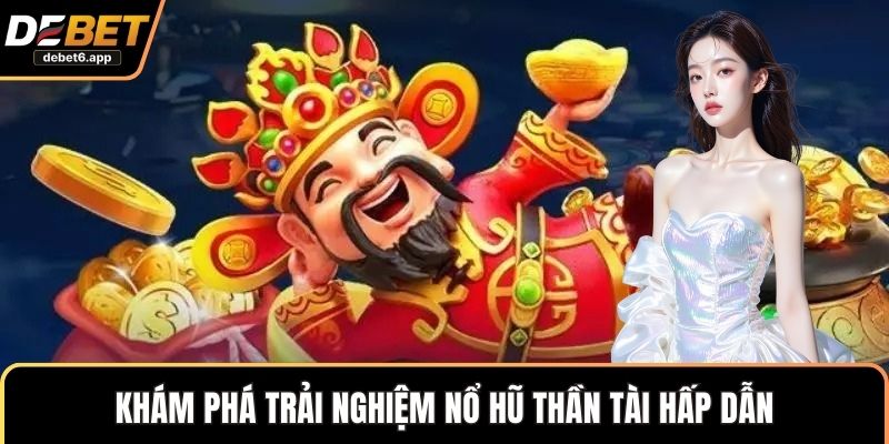 Khám phá trải nghiệm nổ hũ thần tài hấp dẫn