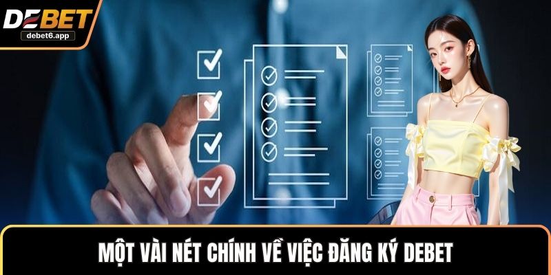 Một vài nét chính về việc đăng ký DEBET