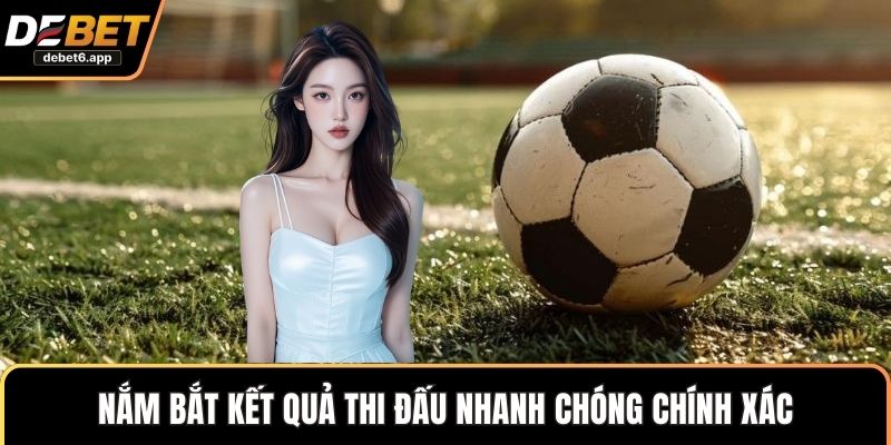 Nắm bắt kết quả thi đấu nhanh chóng chính xác