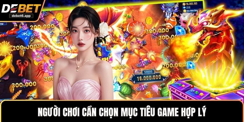 Người chơi cần chọn mục tiêu game hợp lý