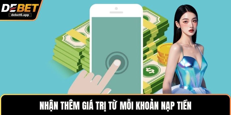 Nhận thêm giá trị từ mỗi khoản nạp tiền