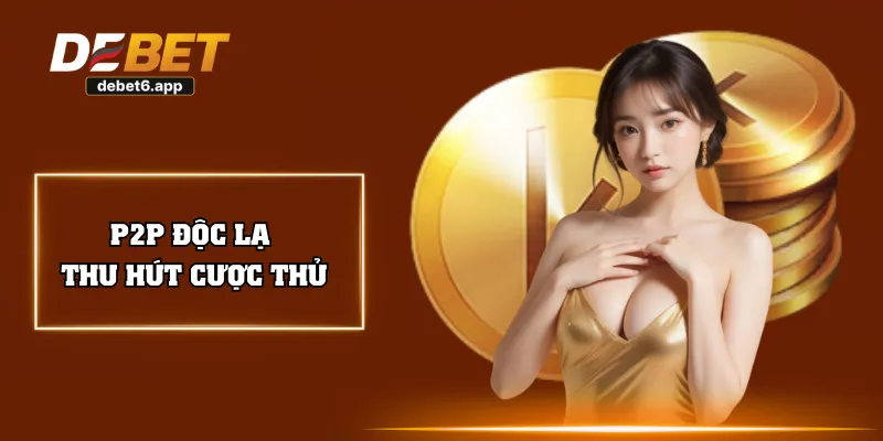 P2P độc lạ thu hút cược thủ