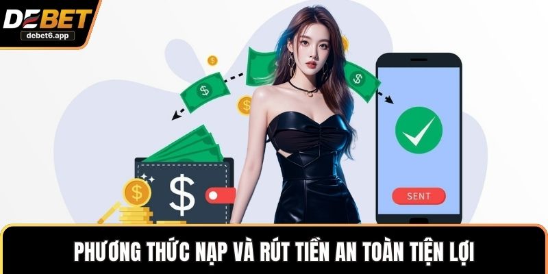 Phương thức nạp và rút tiền an toàn tiện lợi