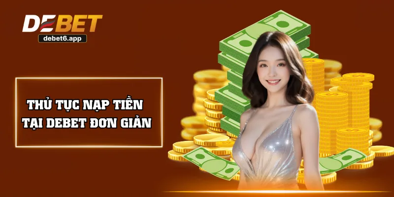 Thủ tục nạp tiền tại DEBET đơn giản