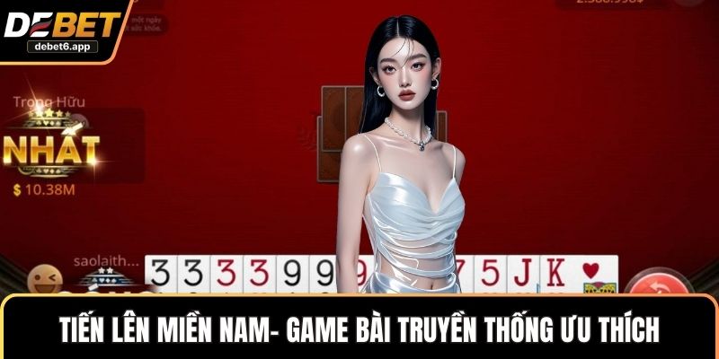 Tiến lên miền Nam- Game bài truyền thống ưu thích
