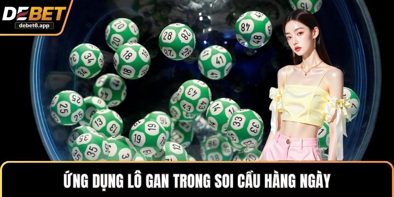 Ứng dụng lô gan trong soi cầu hàng ngày